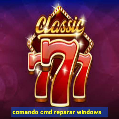 comando cmd reparar windows